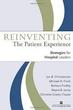 Re-Inventing the Patient Experience: Strategies for Hospital Leaders